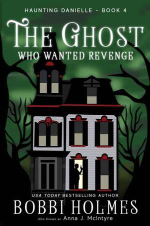 The Ghost Who Wanted Revenge de Bobbi Holmes