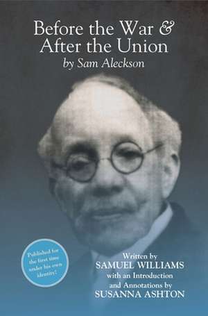 Before the War, and After the Union – An Autobiography by Sam Aleckson (Samuel Williams) de Susanna Ashton