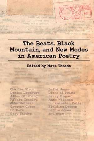 The Beats, Black Mountain, and New Modes in American Poetry de Matt Theado