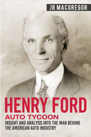 Henry Ford - Auto Tycoon de J. R. MacGregor