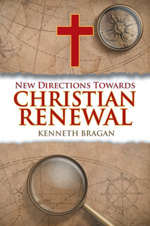 New Directions Towards Christian Renewal de Kenneth Bragan