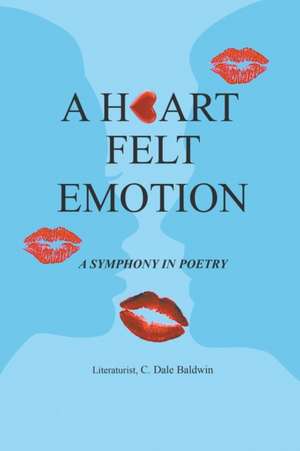 A Heart Felt Emotion de Literaturist C. Dale Baldwin