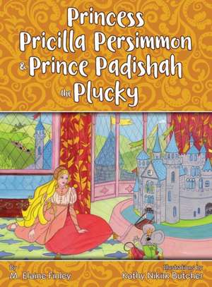 Princess Pricilla Persimmon and Prince Padishah the Plucky de M Elaine Finley