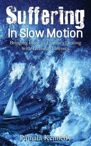 Suffering in Slow Motion de Pamala Kennedy