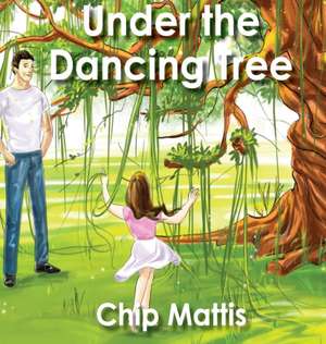 Under the Dancing Tree de Chip Mattis