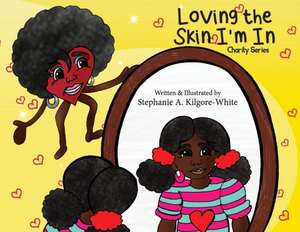 Loving the Skin I'm In de Stephanie a Kilgore-White