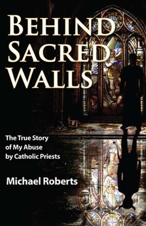 Behind Sacred Walls de Michael Roberts