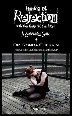 Healing of Rejection with the Help of the Lord: A Survivor's Guide de Ronda Chervin