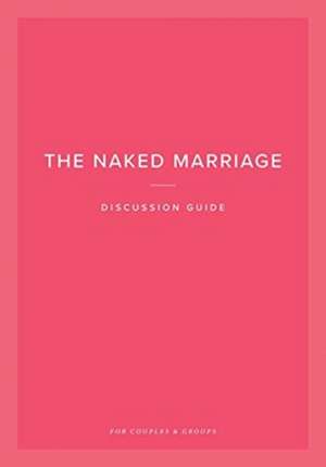 The Naked Marriage Discussion Guide de Dave Willis