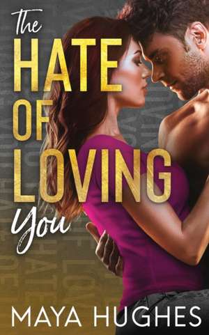 The Hate of Loving You de Maya Hughes