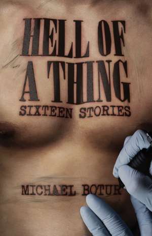 Hell of a Thing, Sixteen Stories de Michael Botur