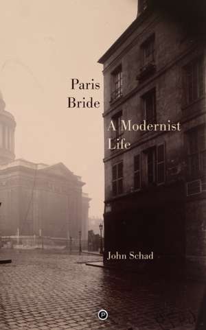 Paris Bride: A Modernist Life de John Schad