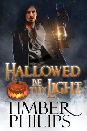 Hallowed Be Thy Light de Timber Philips