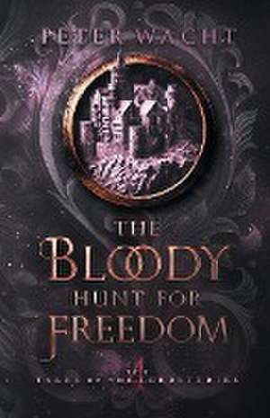 The Bloody Hunt for Freedom de Peter Wacht