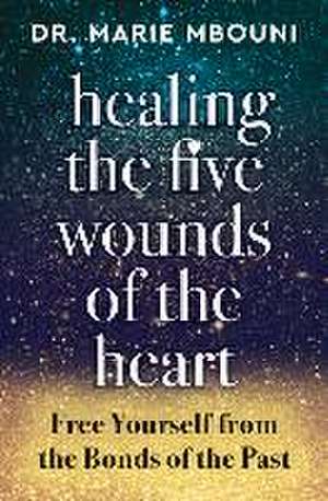 Healing the Five Wounds of the Heart de Marie Mbouni