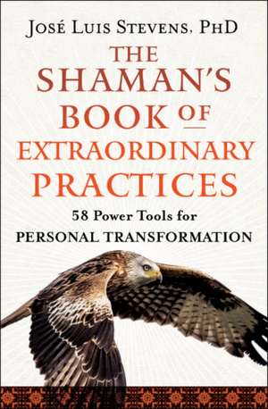 The Shaman's Book of Extraordinary Practices de José Luis Stevens