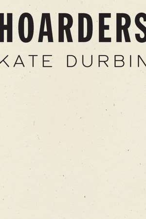 Hoarders de Kate Durbin