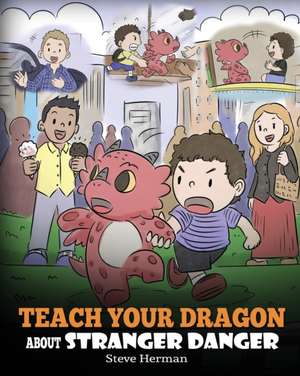 Teach Your Dragon about Stranger Danger de Steve Herman