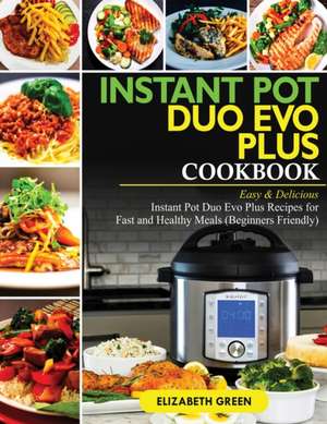 Instant Pot Duo Evo Plus Cookbook de Elizabeth Green