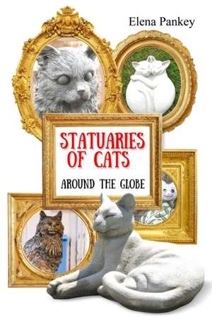 Statuaries of Cats de Elena Pankey