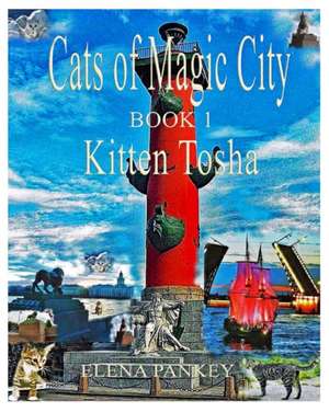 Cats of Magic City: Book 1. Kitten Tosha de Elena Pankey