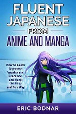 Fluent Japanese From Anime and Manga de Eric Bodnar