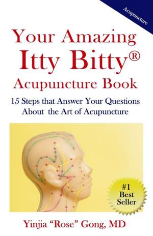 Your Amazing Itty Bitty Acupuncture Book de Yinjia "rose" Gong MD