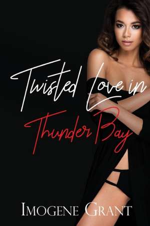 Twisted Love in Thunder Bay de Imogene Grant