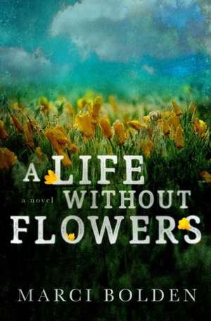 A Life Without Flowers de Marci Bolden