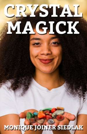 Crystal Magick de Monique Joiner Siedlak