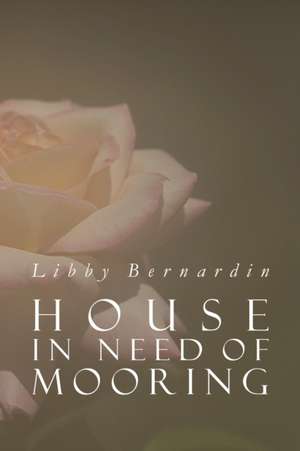 House in Need of Mooring de Libby Bernardin