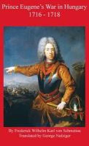 Prince Eugene's War in Hungary 1716 - 1718 de Frederick Schmettau