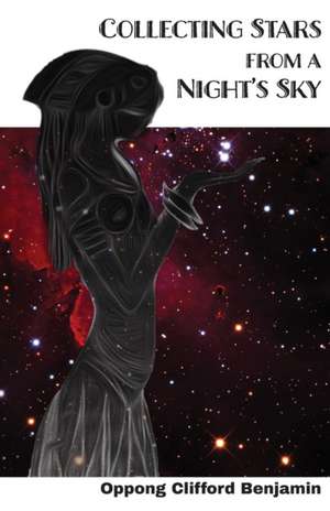 Collecting Stars from a Night's Sky de Clifford Benjamin Oppong