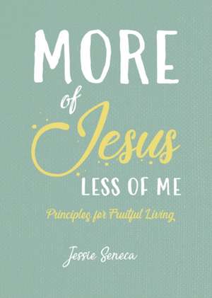 More of Jesus, Less of Me de Jessie Seneca