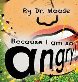 Because I Am So Angry! de Moose