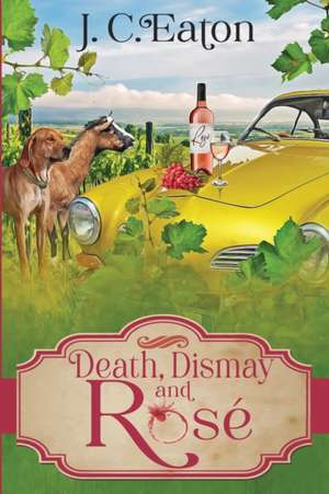 Death, Dismay and Rosé de J. C. Eaton