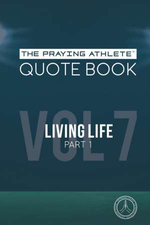 The Praying Athlete Quote Book Vol. 7 Living Life Part 1 de Robert B. Walker