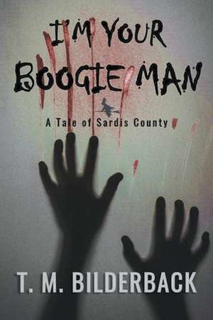 I'm Your Boogie Man - A Tale Of Sardis County de T. M. Bilderback