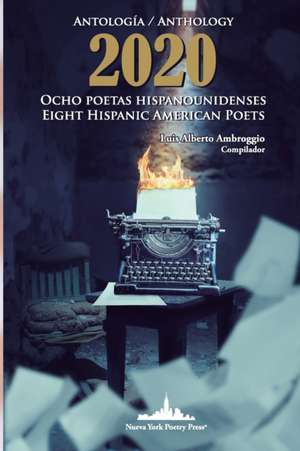 Antología 2020. Ocho poetas hispanounidenses: Anthology 2020. Eight Hispanic American Poets (Bilingual edition) de Luis Alberto Ambroggio