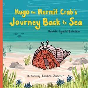 Hugo the Hermit Crab's Journey Back to Sea de Danielle Lynch Nicholson