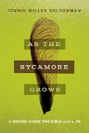 As the Sycamore Grows: A Hidden Cabin, the Bible, and a .38 de Jennie Miller Helderman