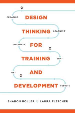 Design Thinking for Training and Development de Sharon Boller