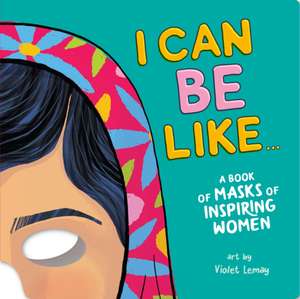 I Can Be Like... a Book of Masks of Inspiring Women de Duopress Labs