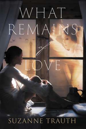 What Remains of Love de Suzanne Trauth