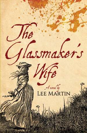 The Glassmaker's Wife de Lee Martin