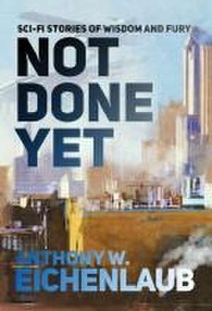 Not Done Yet de Anthony W Eichenlaub