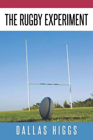 The Rugby Experiment de Dallas Higgs