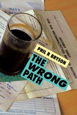 The Wrong Path de Phil R Bryson