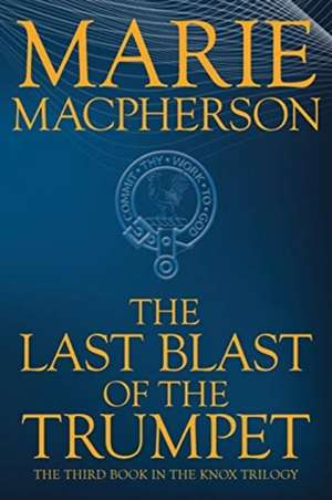 The Last Blast of the Trumpet de Marie Macpherson