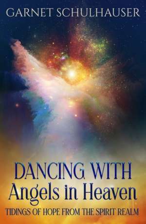 Dancing with Angels in Heaven de Garnet Schulhauser